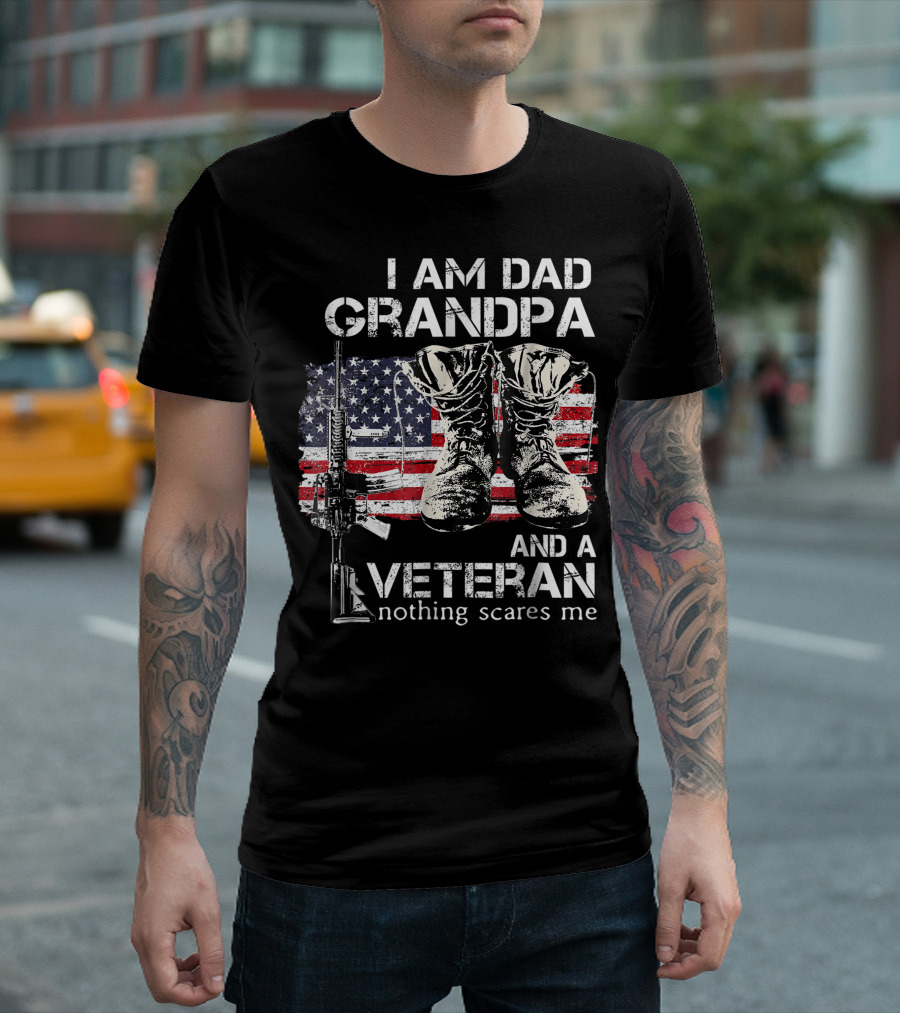 I Am Dad Grandpa And A Veteran Nothing Scares Me American Flag Boots Rifle T-Shirt