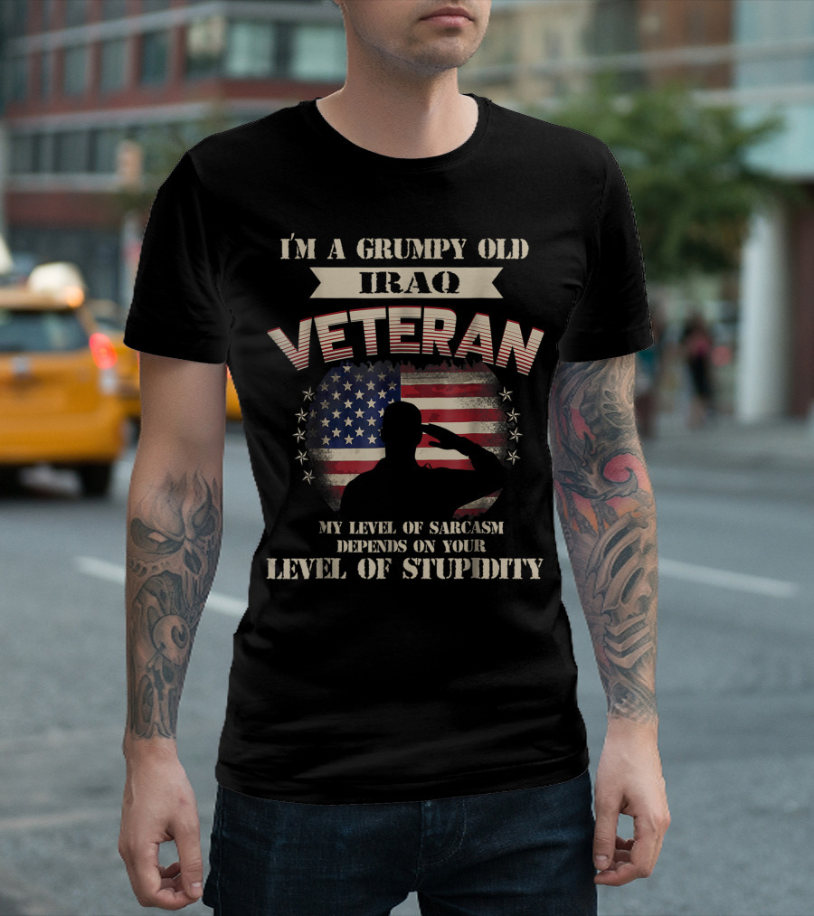 I'm a Grumpy Old Iraq Veteran My Level of Sarcasm Depends on Your Level of Stupidity T-Shirt