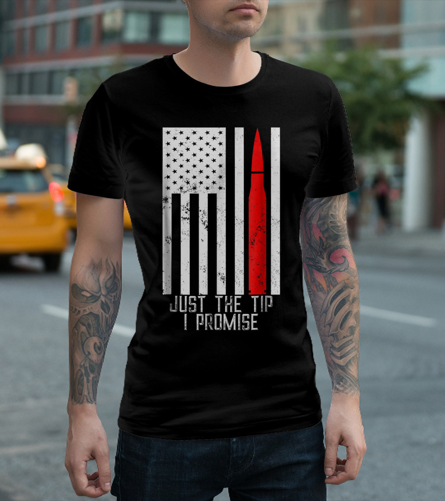 Just The Tip I Promise American Flag Army Veteran T-Shirt
