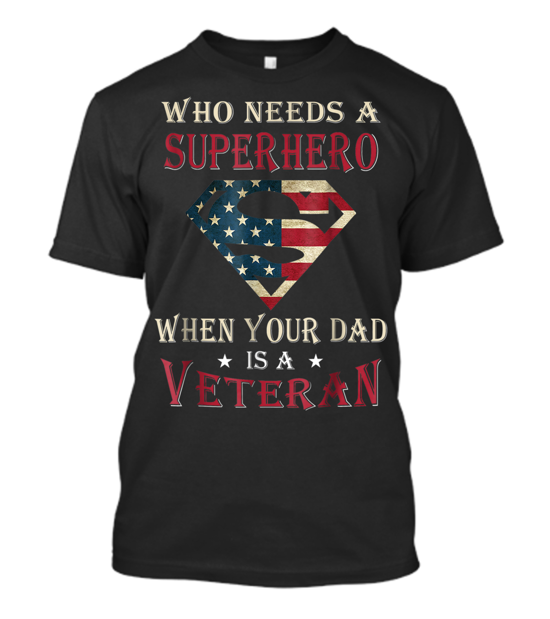 Who Needs A Superhero When Your Dad Is A Veteran Stars And Stripes Shield T-Shirt