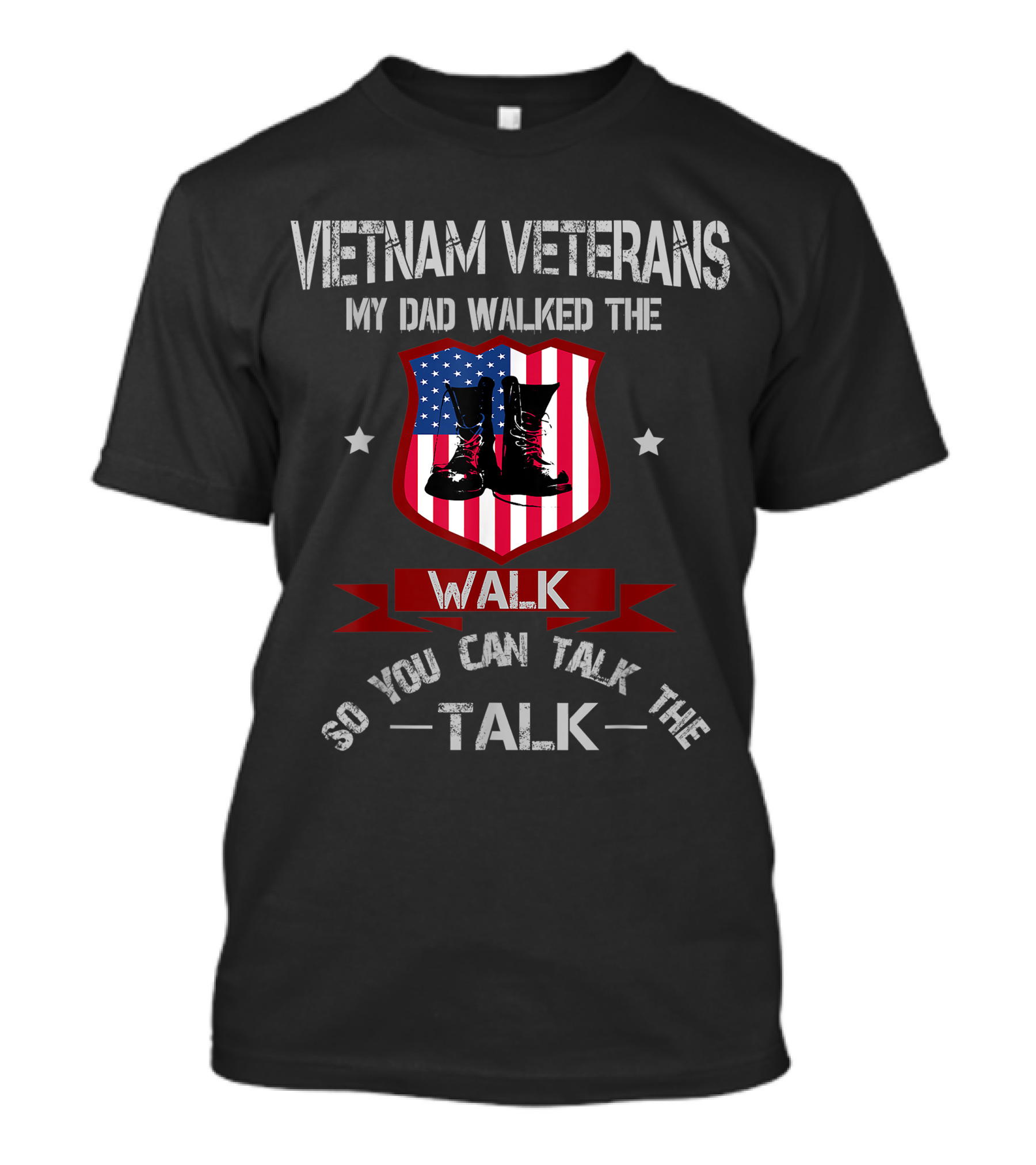Vietnam Veterans My Dad Walked The Walk So You Can Talk The Talk T-Shirt