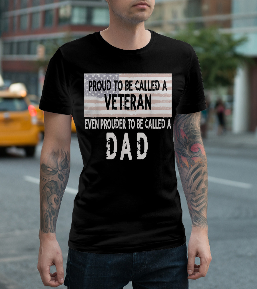 Proud to Be Called a Veteran Even Prouder to Be Called a Dad American Flag T-Shirt