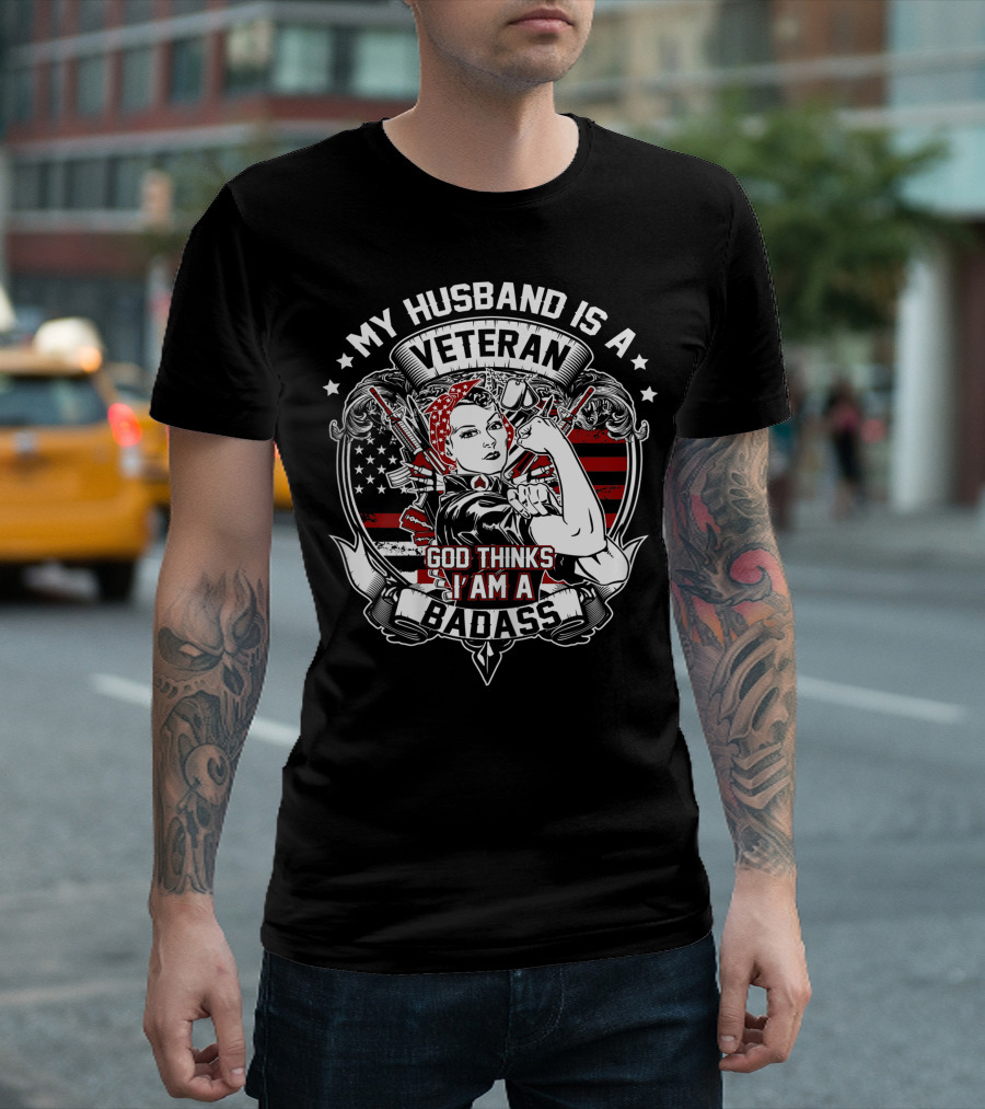 My Husband Is A Veteran God Thinks I'm A Badass T-Shirt