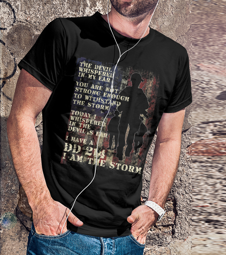 Veteran DD 214 Alumni Armed Forces The Devil Whispered In My Ear I Am The Storm T-Shirt