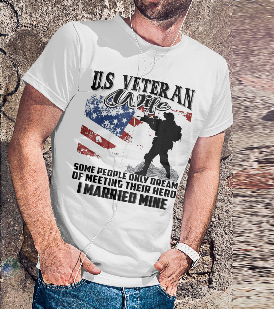 US Veteran Wife Some People Only Dream Of Meeting Their Hero I Married Mine T-Shirt