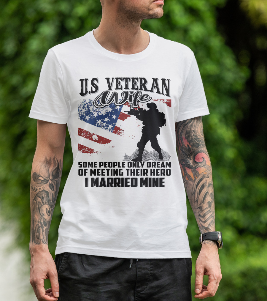 US Veteran Wife Some People Only Dream Of Meeting Their Hero I Married Mine T-Shirt