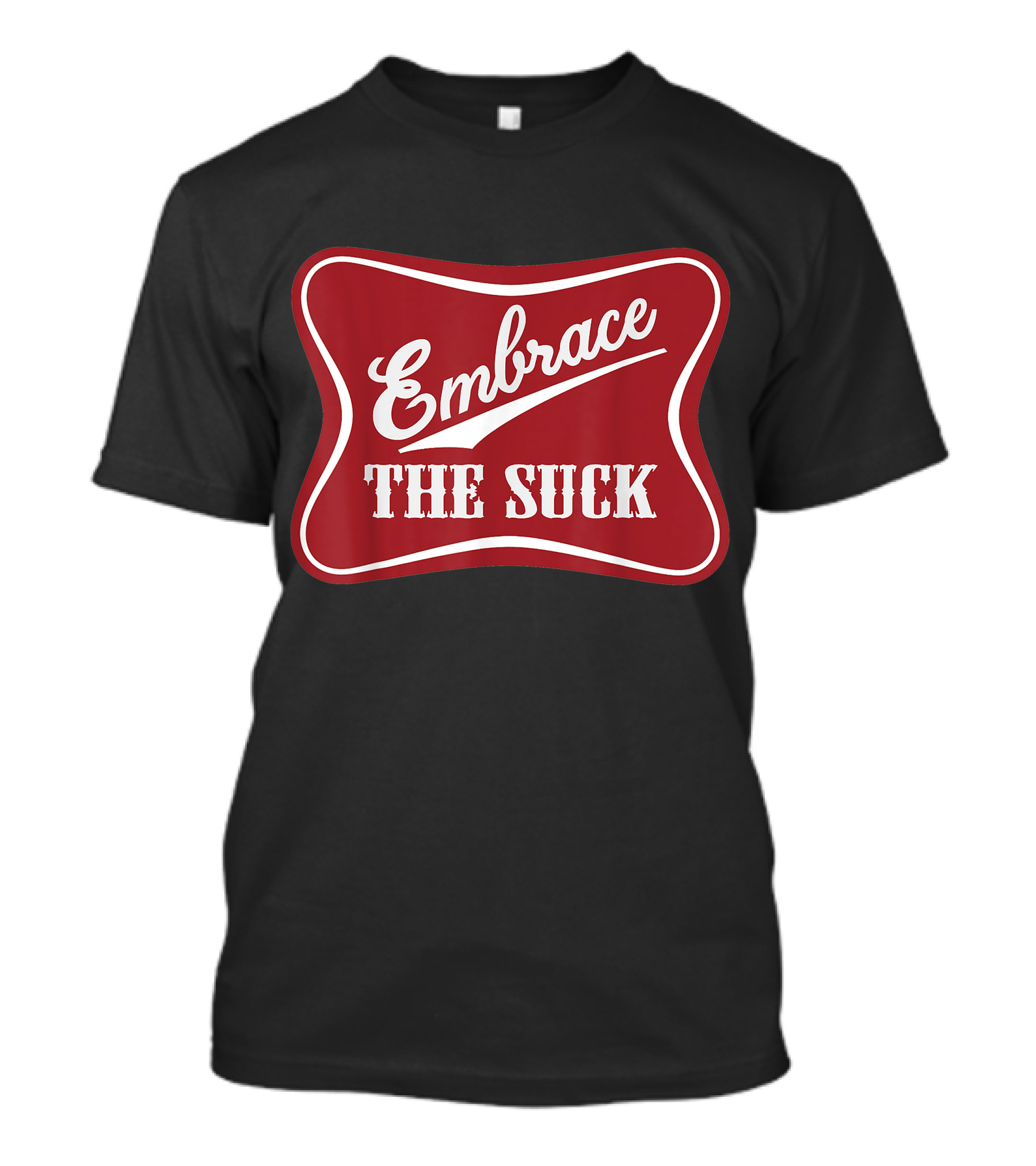 Embrace The Suck Funny Morale Veteran Soldier Beer T-Shirt