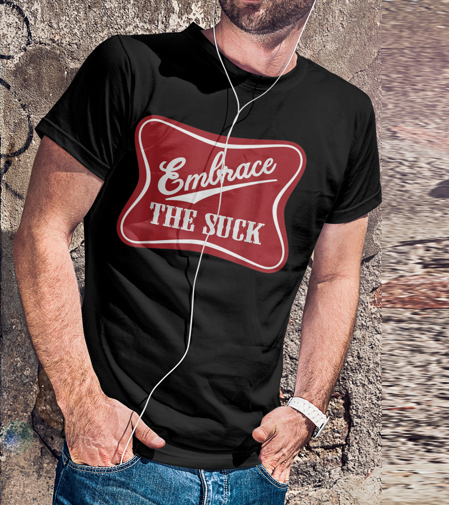Embrace The Suck Funny Morale Veteran Soldier Beer T-Shirt