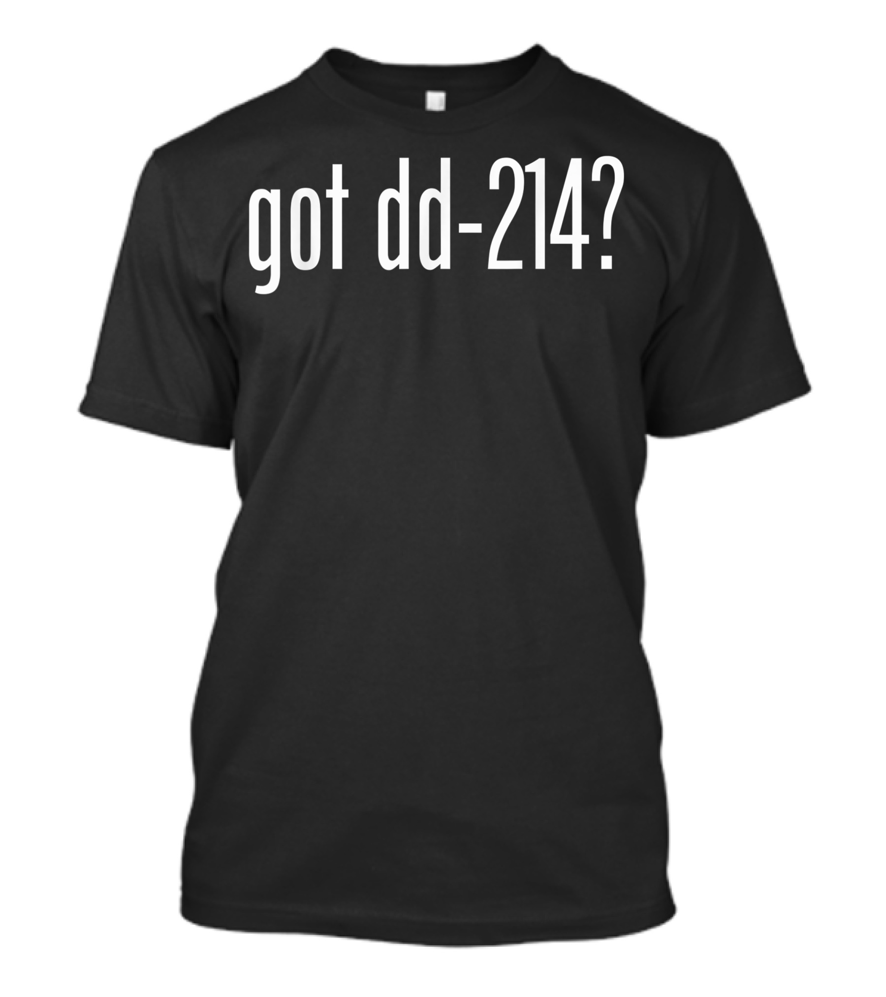 Got DD-214 Military Veteran T-Shirt