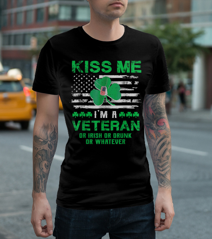 Kiss Me I'm A Veteran Or Irish Or Drunk Or Whatever St Patrick Day T-Shirt