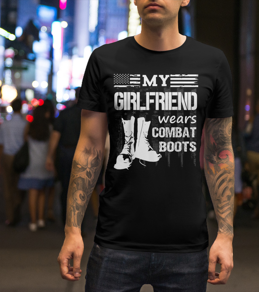 My Girlfriend Wears Combat Boots American Flag Veteran Patriot T-Shirt