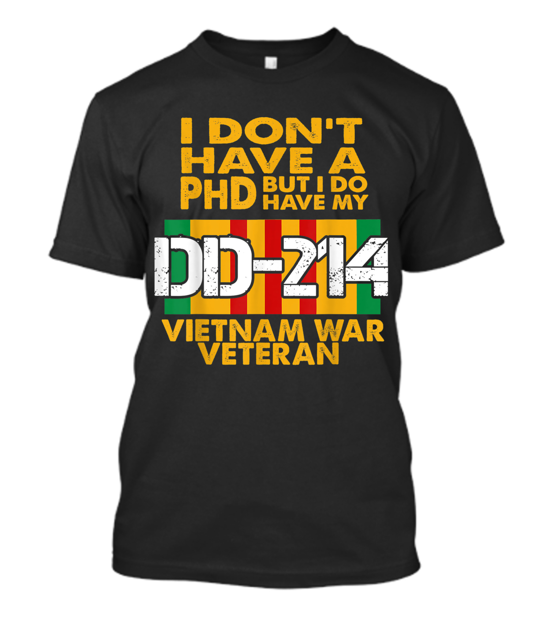 I Don’t Have A PhD But I Do Have My DD-214 Vietnam War Veteran T-Shirt
