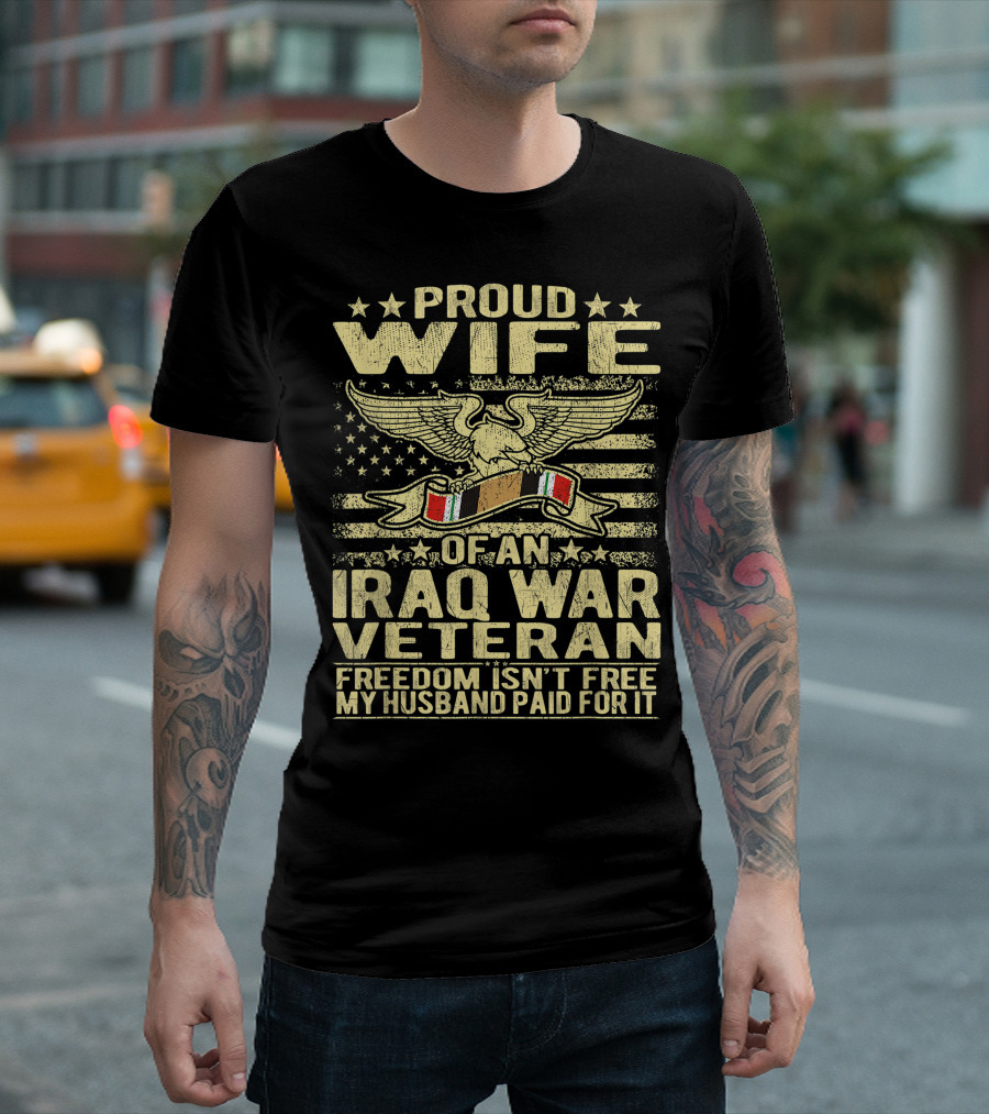 Proud Wife of an Iraq War Veteran Freedom Isn't Free My Husband Paid for It T-Shirt