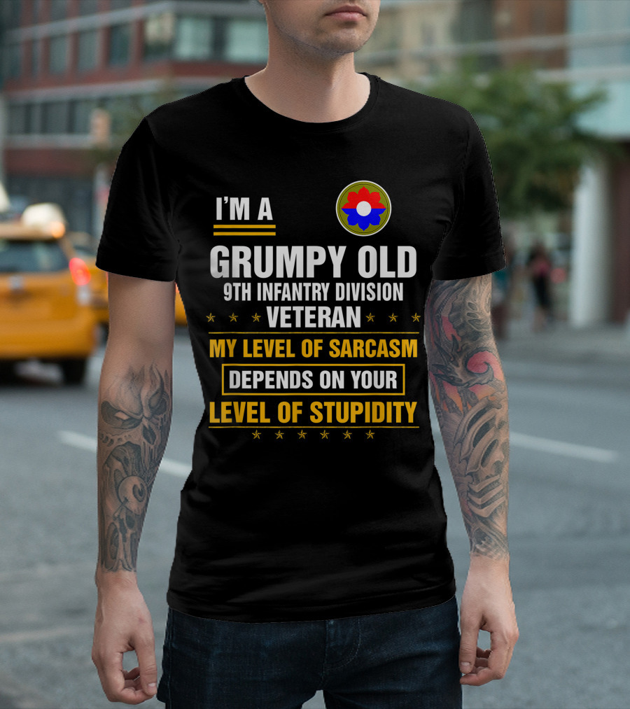 I'M A Grumpy Old 9th Infantry Division Veteran My Level Of Sarcasm Depends On Your Level Of Stupidity T-Shirt