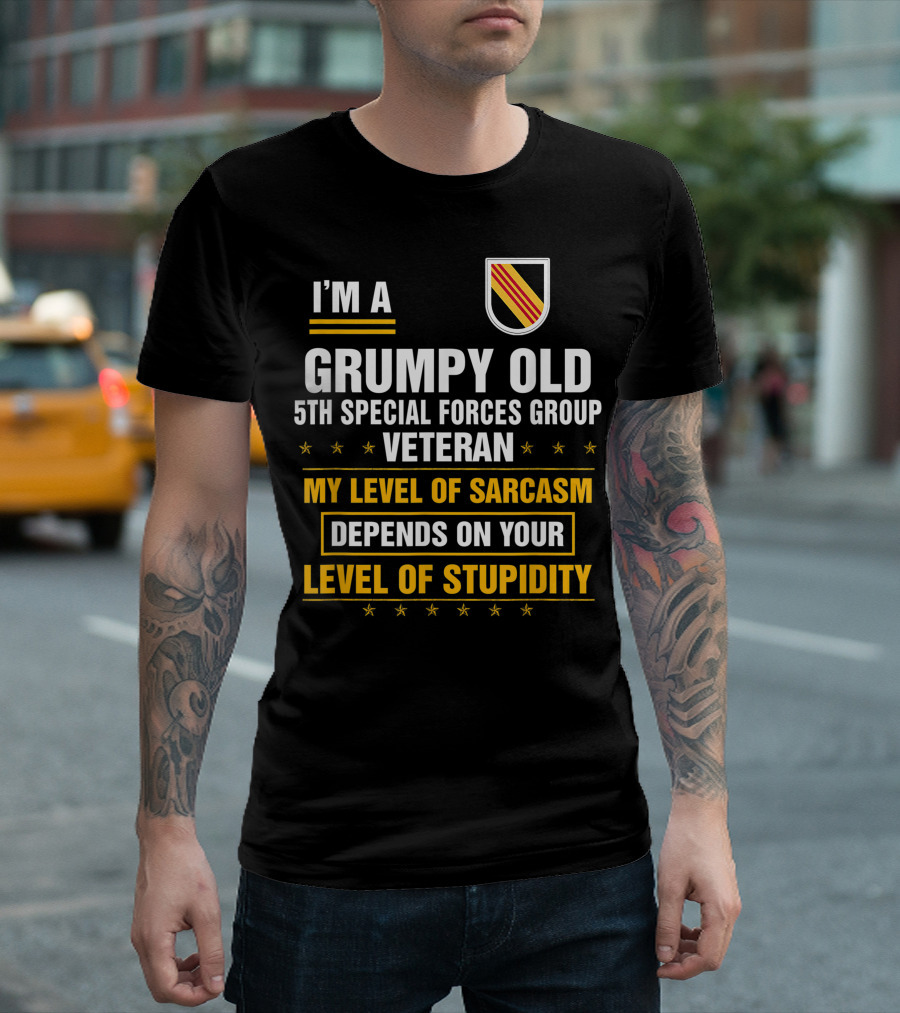 I'M A Grumpy Old 5th Special Forces Group Veteran My Level Of Sarcasm Depends On Your Level Of Stupidity T-Shirt