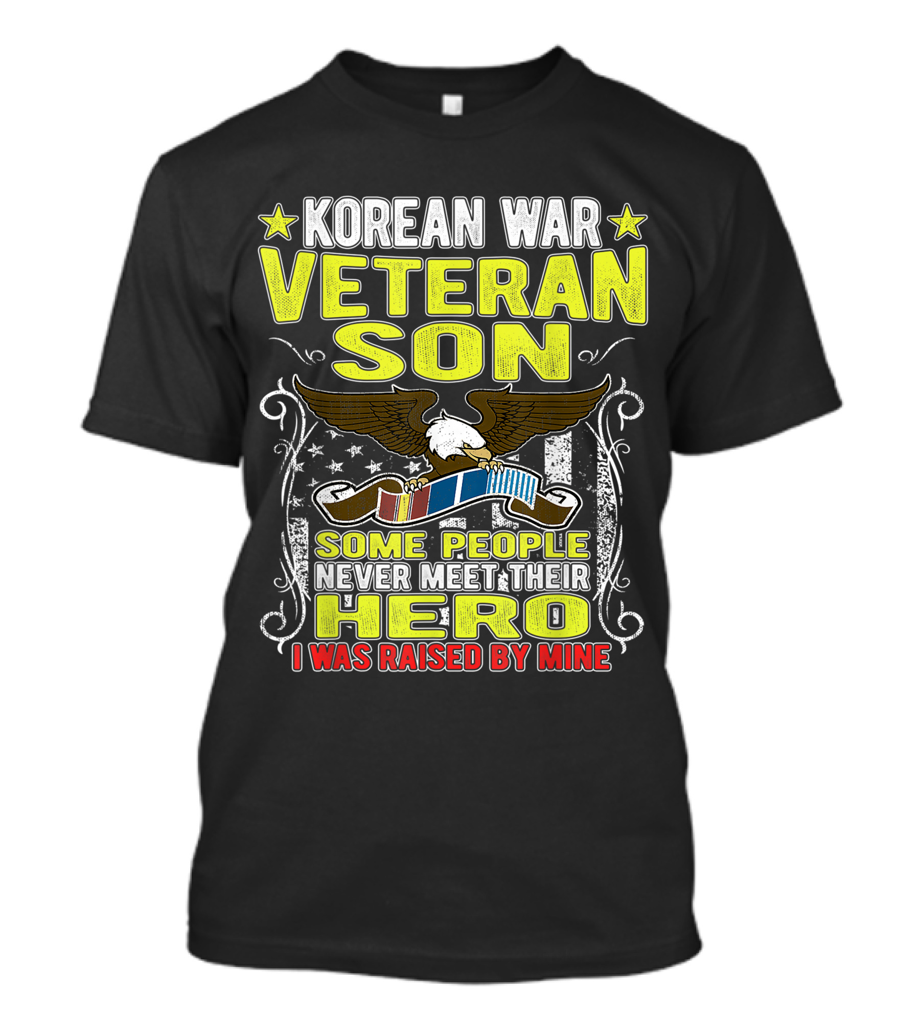 Korean War Veteran Son Some People Never Meet Their Hero I Was Raised By Mine T-Shirt