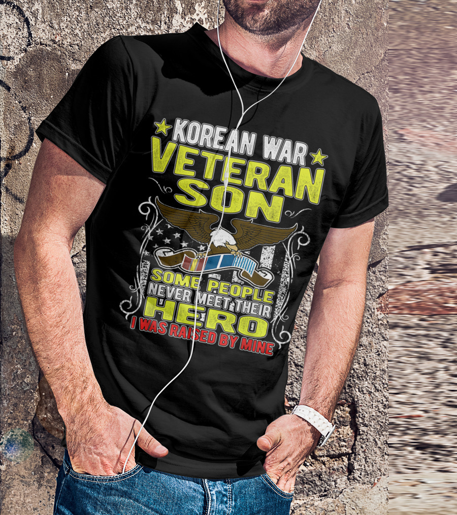 Korean War Veteran Son Some People Never Meet Their Hero I Was Raised By Mine T-Shirt