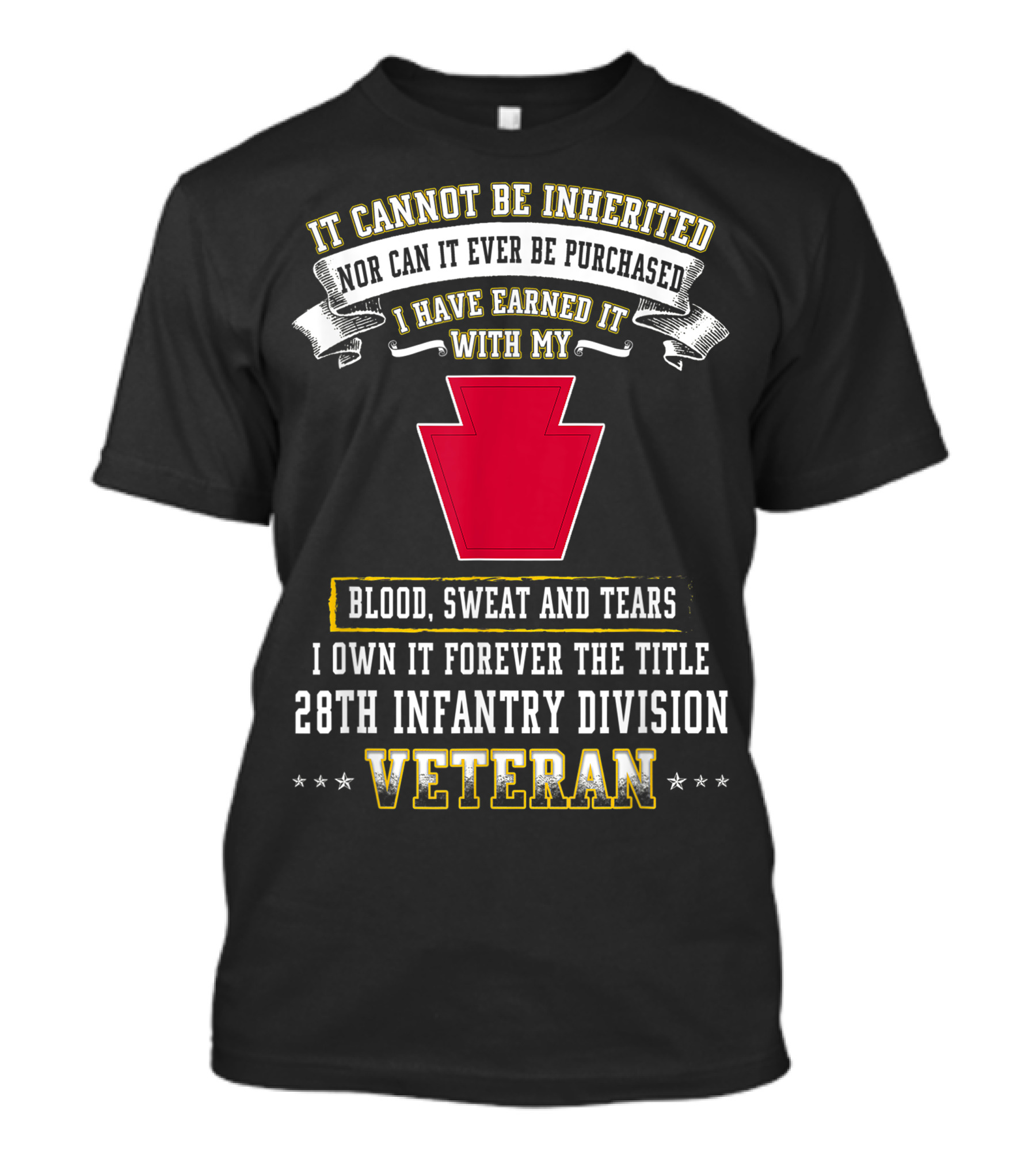 I Cannot Be Inherited Blood Sweat And Tears 28th Infantry Division Veteran T-Shirt