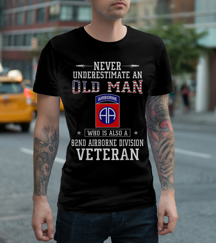 Never Underestimate an Old Man Who Is Also a 82nd Airborne Division Veteran T-Shirt