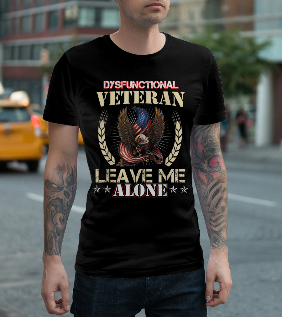 Dysfunctional Veteran Leave Me Alone American Eagle Patriotic Stars T-Shirt