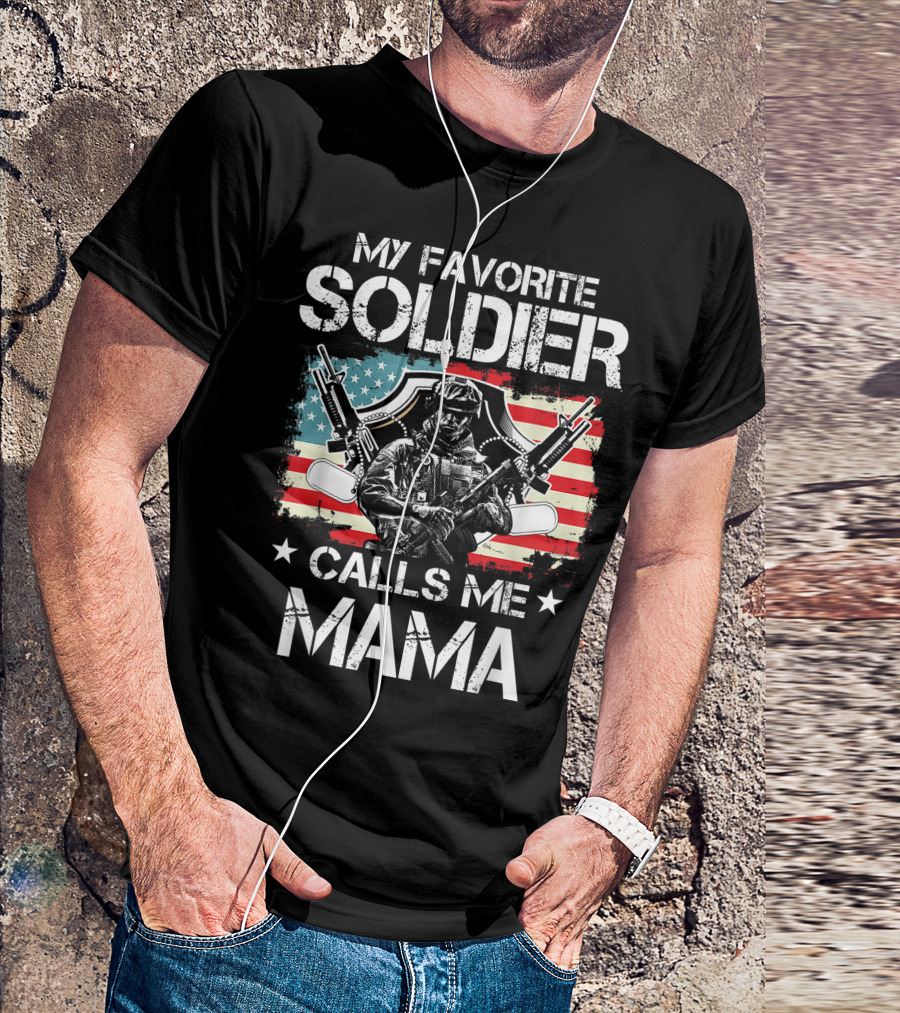 My Favorite Soldier Calls Me Mama American Proud Veteran T-Shirt
