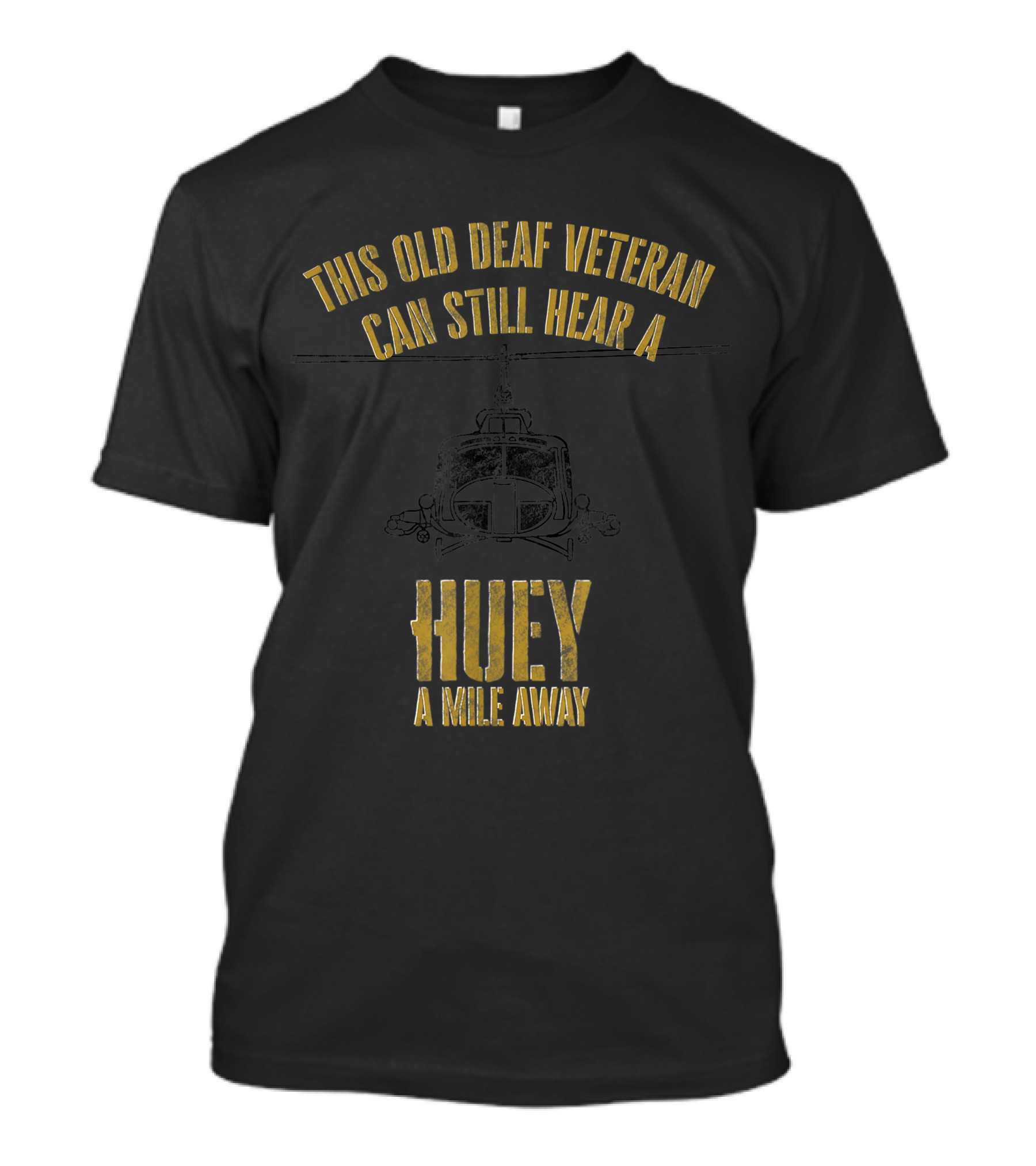 This Old Deaf Veteran Can Still Hear A Huey A Mile Away Helicopter T-Shirt