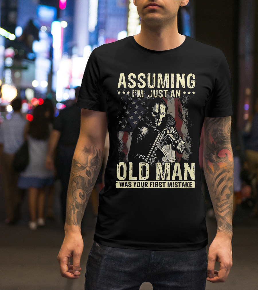 Assuming I'm Just An Old Man Was Your First Mistake Veteran Skull Soldier American Flag T-Shirt
