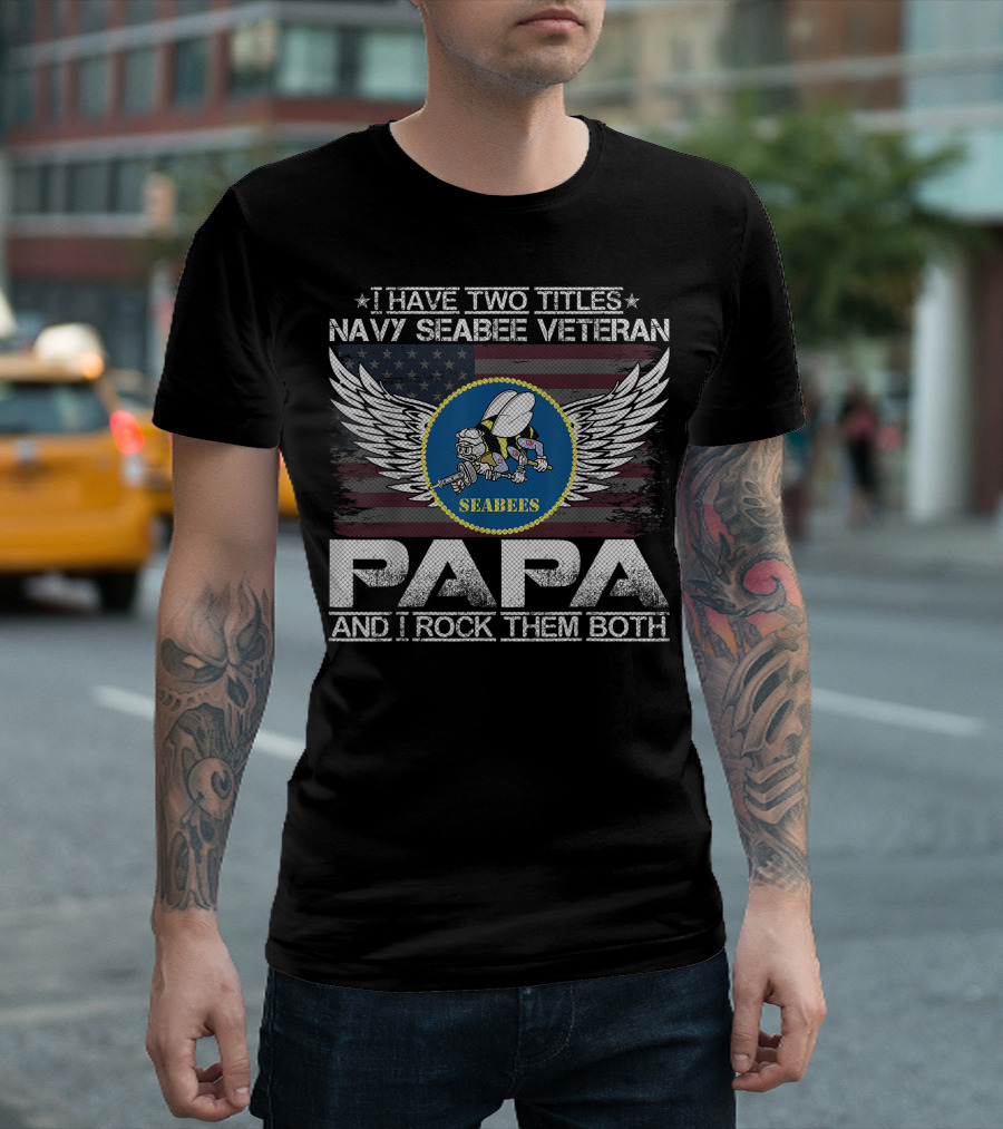 I Have Two Titles Navy Seabee Veteran Papa And I Rock Them Both T-Shirt
