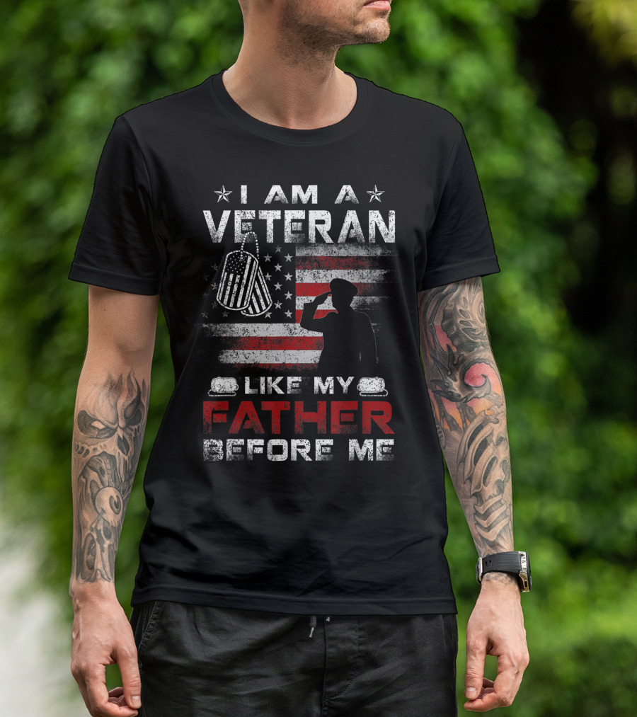 I Am A Veteran Like My Father Before Me American Flag T-Shirt