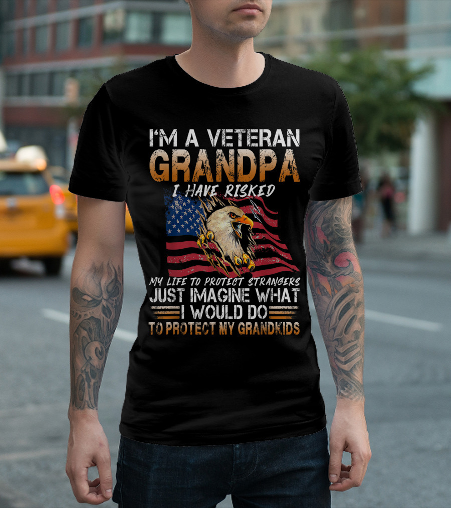 I'm A Veteran Grandpa I Have Risked My Life To Protect Strangers Just Imagine What I Would Do To Protect My Grandkids American Flag Eagle T-Shirt