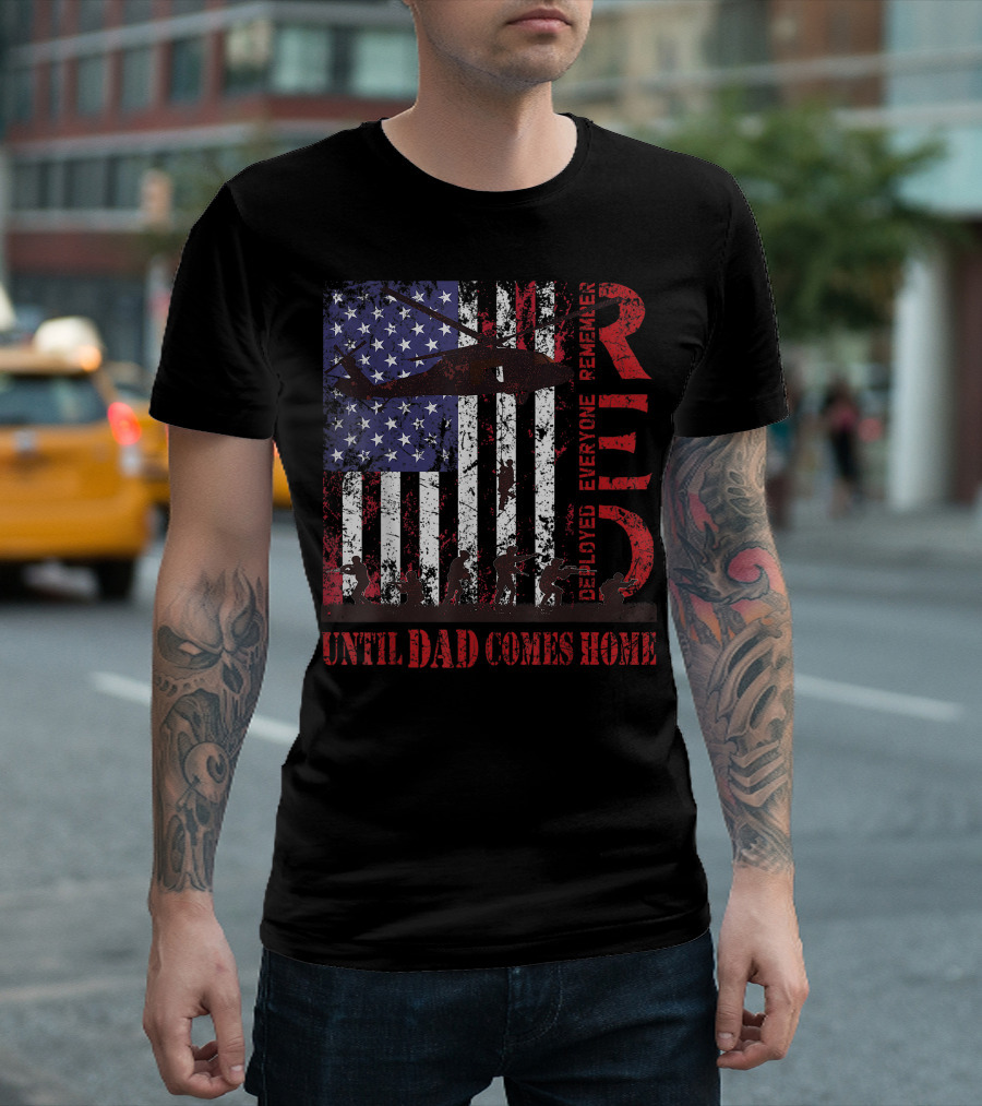 Red Friday Remember Everyone Deployed Until Dad Comes Home USA Flag Army Veteran T-Shirt