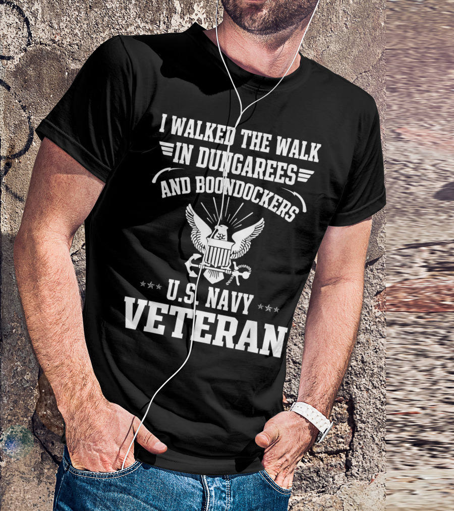 I Walked The Walk In Dungarees And Boondockers U.S. Navy Veteran Eagle Emblem T-Shirt