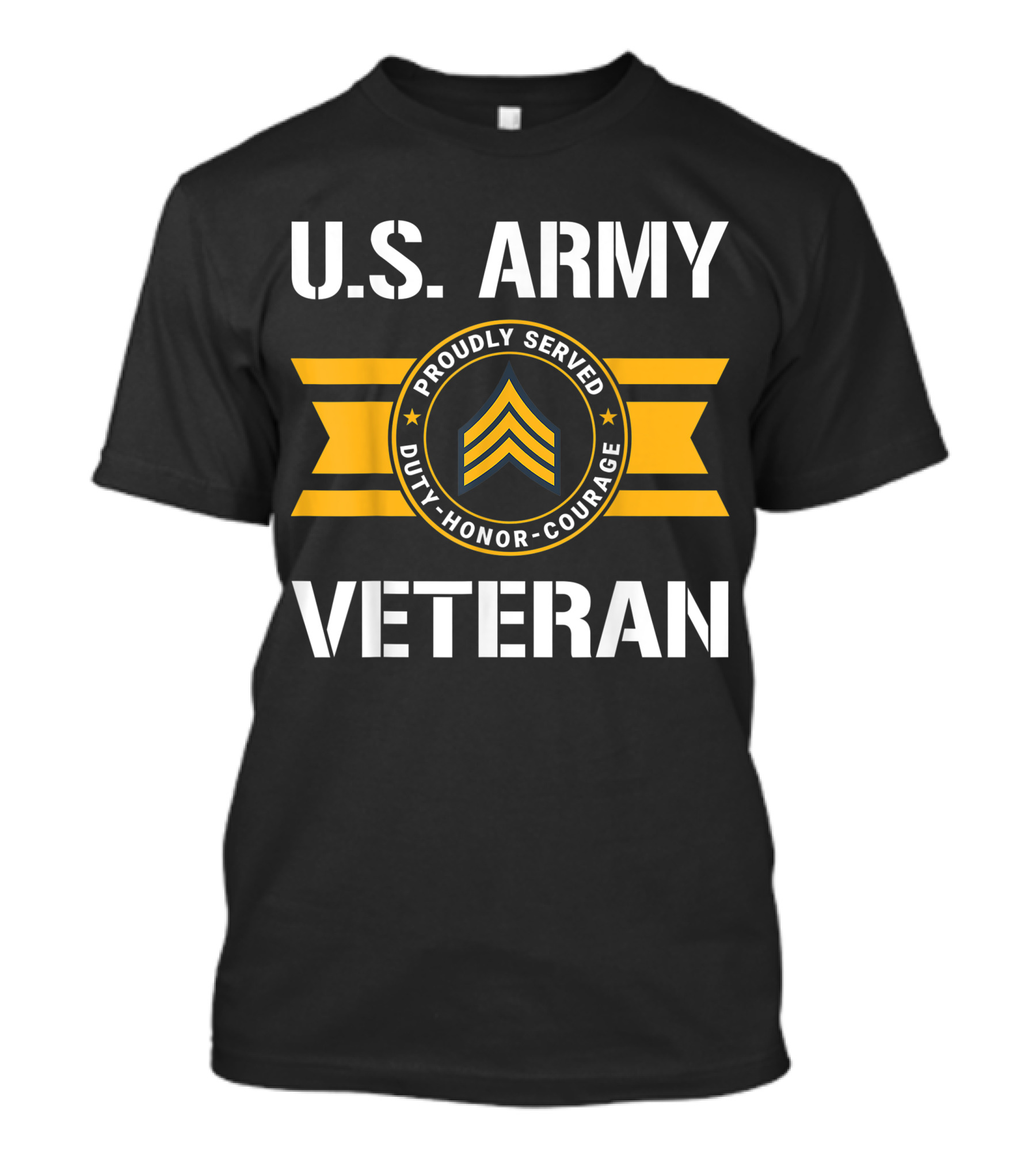 U.S. Army Veteran Proudly Served Duty Honor Courage Sergeant E5 T-Shirt