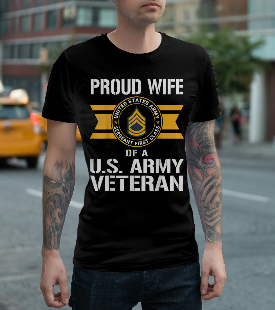 Proud Wife Of A United States Army Sergeant First Class US Army Veteran T-Shirt
