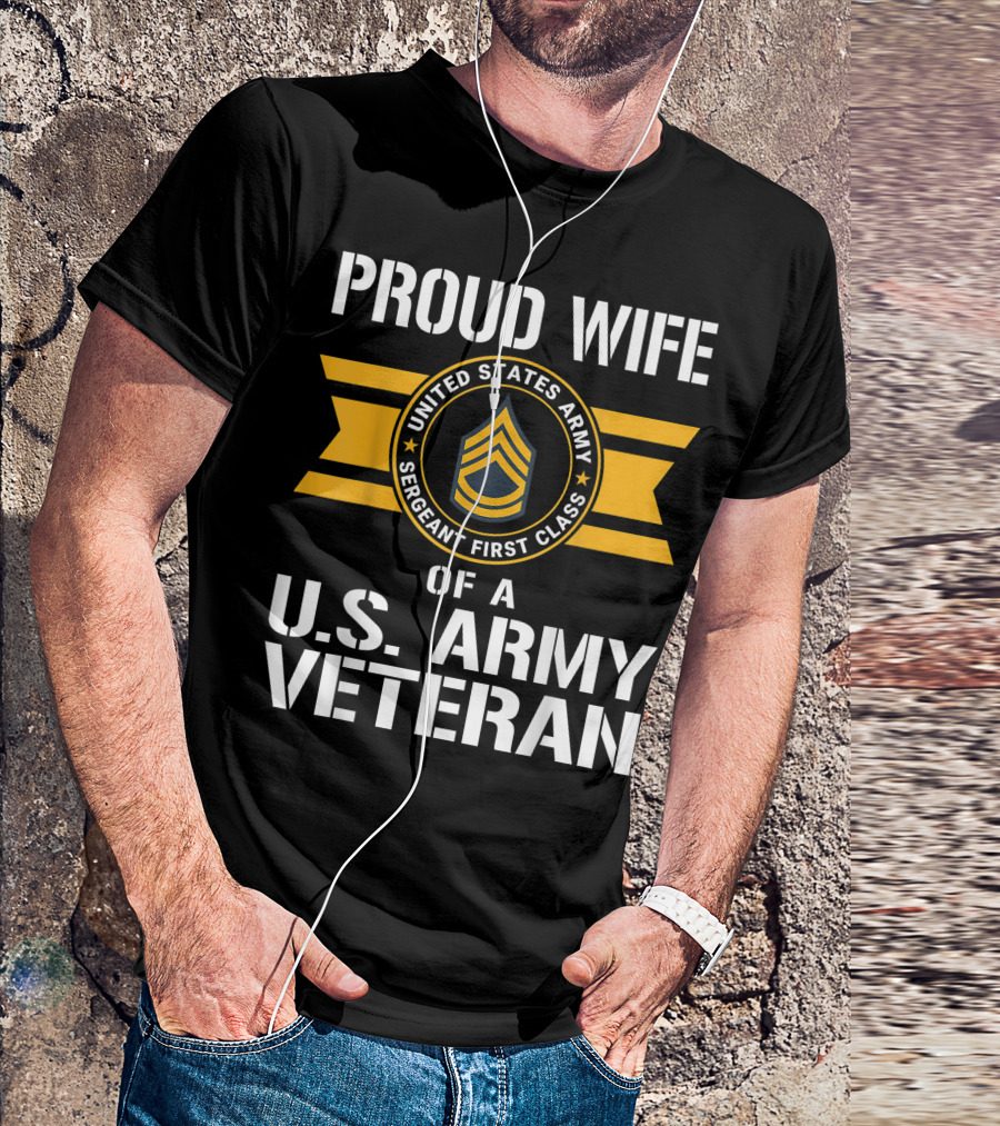 Proud Wife Of A United States Army Sergeant First Class US Army Veteran T-Shirt