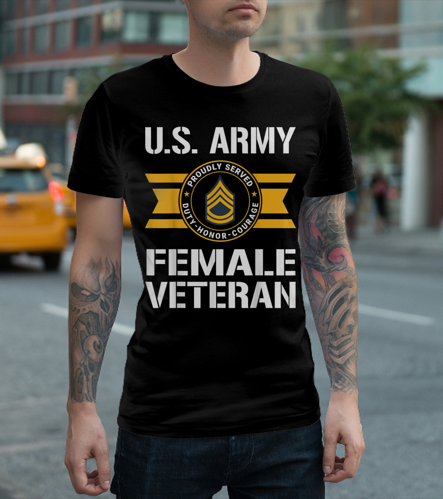 U.S. Army Female Veteran Proudly Served Duty Honor Courage E7 Sergeant First Class T-Shirt