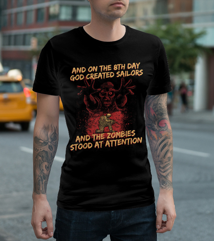 AND ON THE 8TH DAY GOD CREATED SAILORS AND THE ZOMBIES STOOD AT ATTENTION Veteran Military Gear T-Shirt