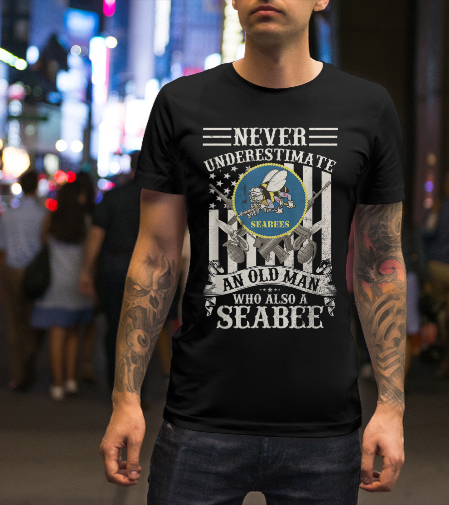 Never Underestimate An Old Man Who Also A Seabee Seabees USA Navy Veteran T-Shirt