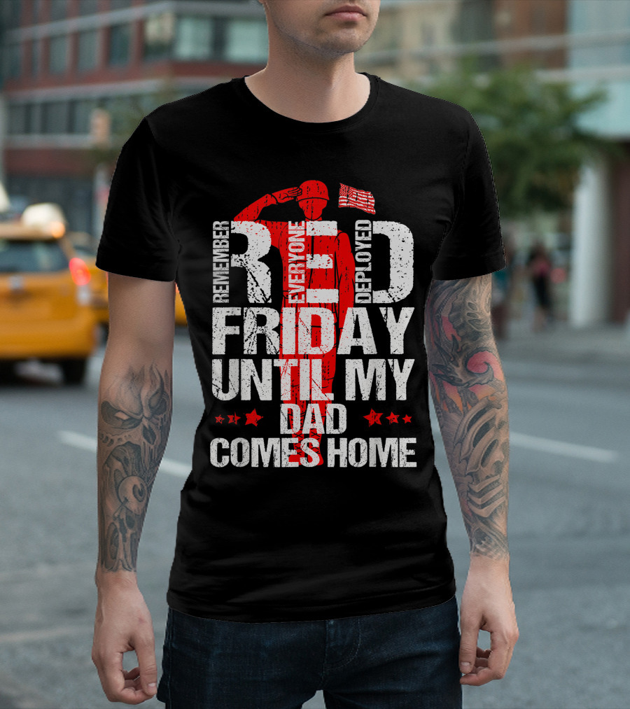 Red Friday Remember Everyone Deployed Until My Dad Comes Home T-Shirt