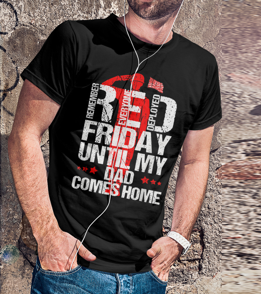 Red Friday Remember Everyone Deployed Until My Dad Comes Home T-Shirt