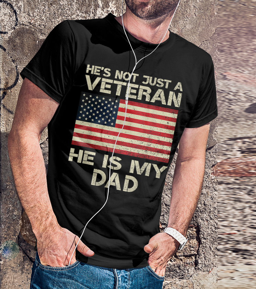 He's Not Just A Veteran He Is My Dad American Flag Veterans Day T-Shirt