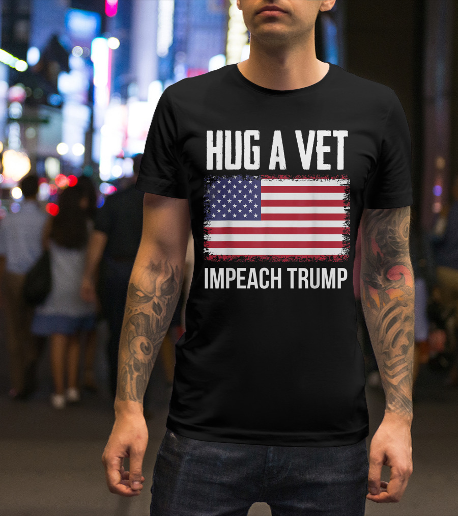 Hug A Vet Impeach Trump American Flag Protest Veteran Support T-Shirt
