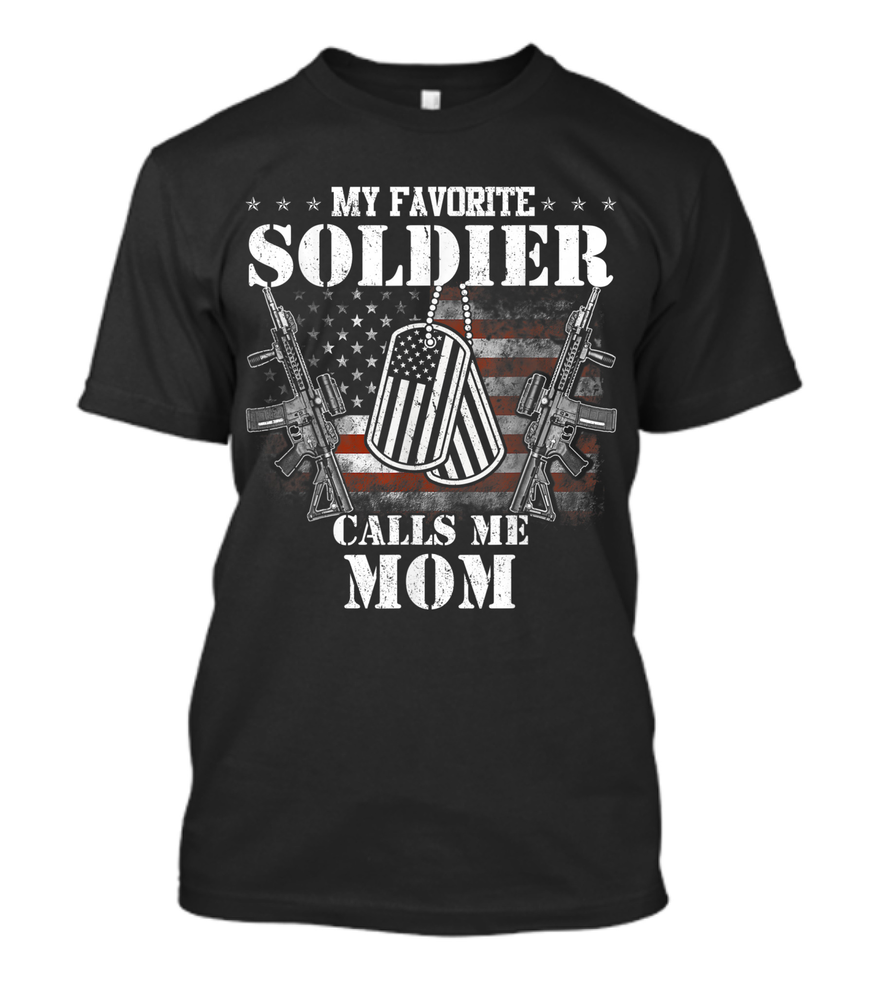 My Favorite Soldier Calls Me Mom Veteran Dog Tags American Flag Guns T-Shirt