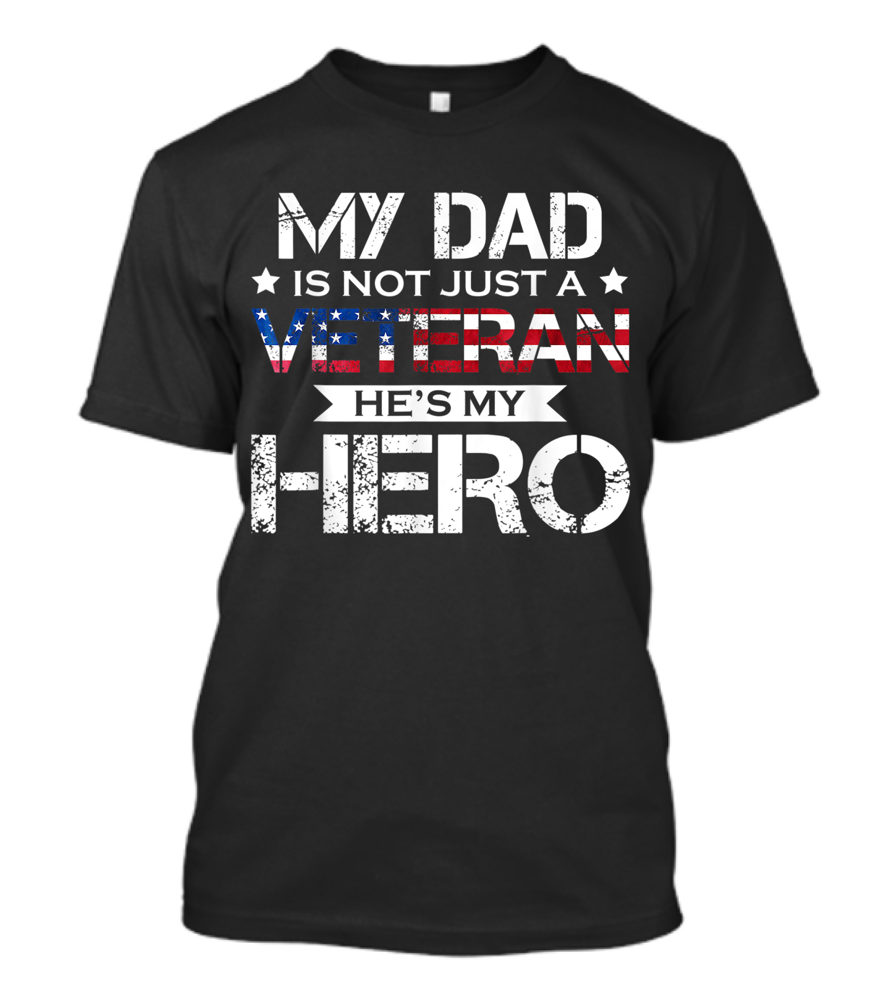 My Dad Is Not Just A Veteran He's My Hero American Flag Veteran Family T-Shirt