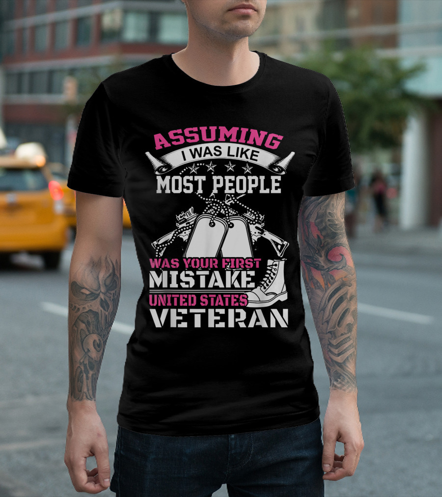 ASSUMING I WAS LIKE MOST PEOPLE WAS YOUR FIRST MISTAKE UNITED STATES VETERAN T-Shirt