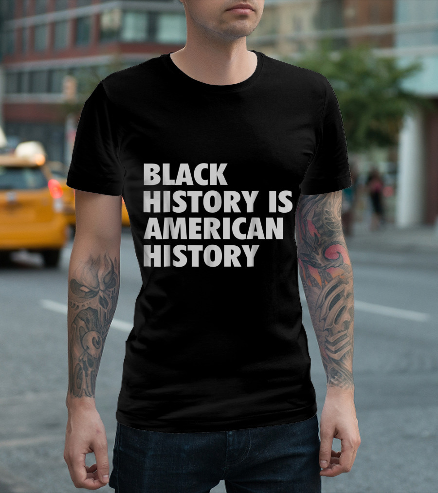 Black History Is American History Black History Month T-Shirt