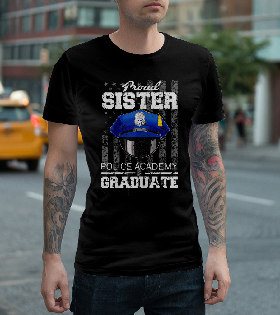 Proud Sister Police Academy Graduate American Flag Blue Cap Badge T-Shirt