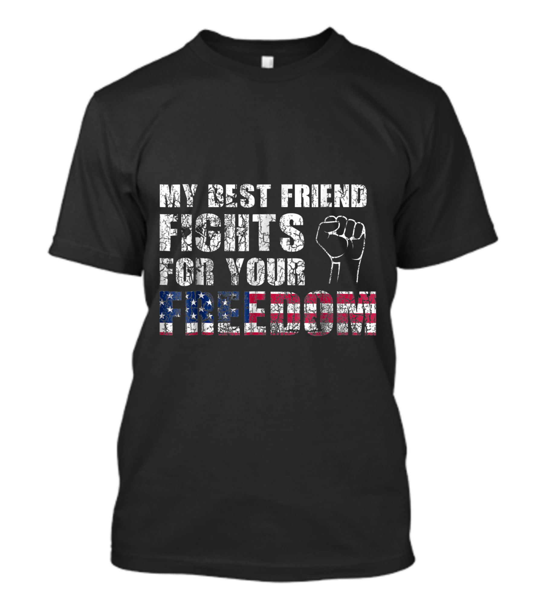 My Best Friend Fights For Your Freedom American Flag Fist T-Shirt