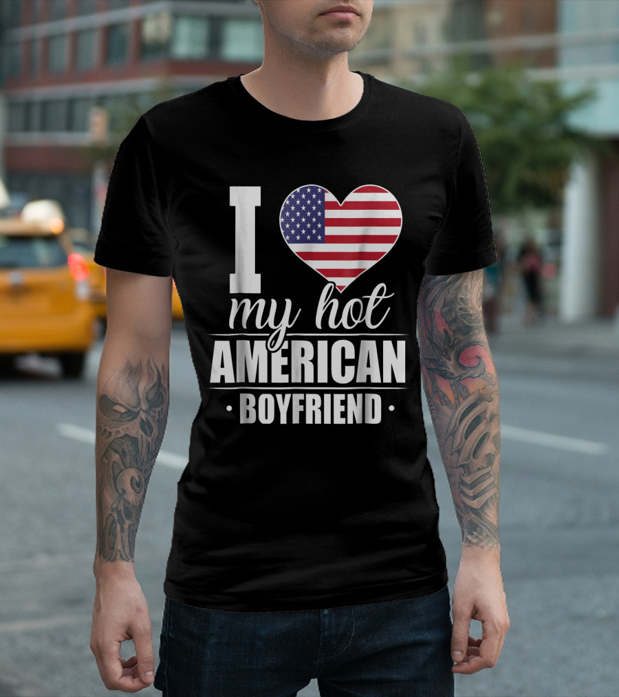 I Love My Hot American Boyfriend USA Heart Flag T-Shirt