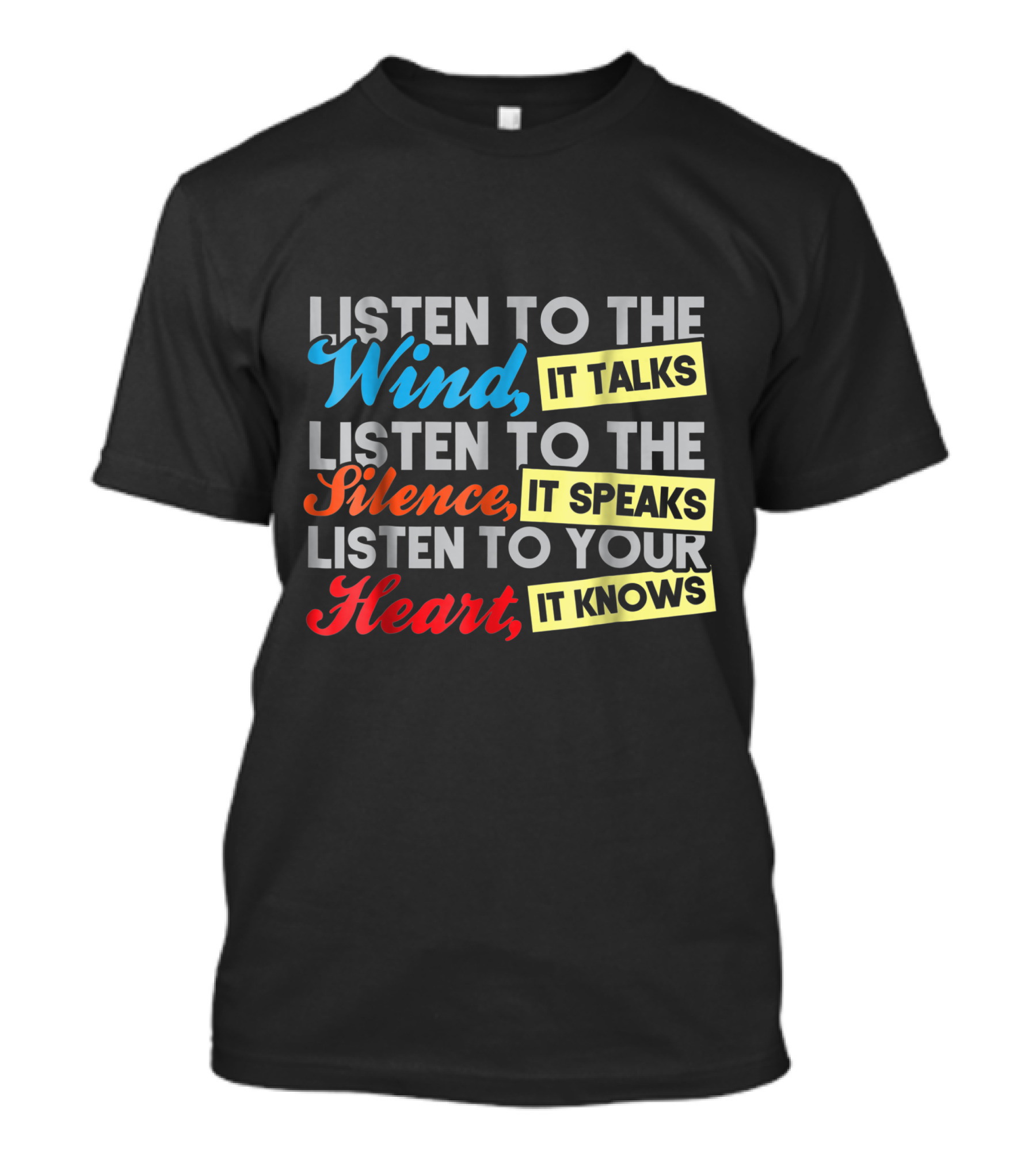 Listen To The Wind It Talks Silence It Speaks Heart It Knows T-Shirt